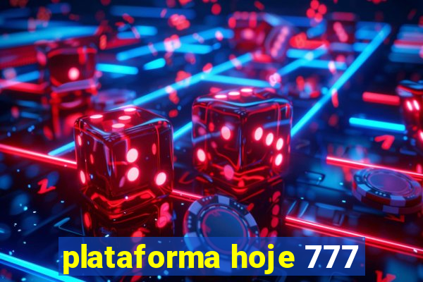 plataforma hoje 777